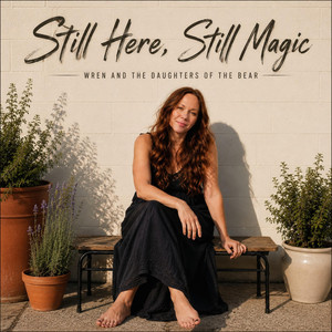 Still Here, Still Magic by Wren and the Daughters of the Bear
