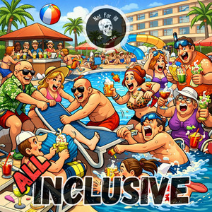 All Inclusive by Not For All Of You