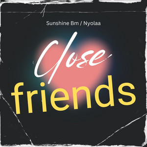 Close Friends by Sunshine Bm, Nyolaa