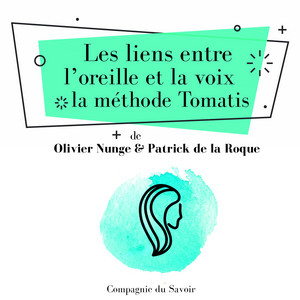 Les liens entre lʼoreille et la voix, la méthode Tomatis (Les classiques du développement personnel)