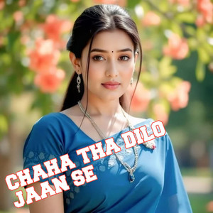 CHAHA THA DILO JAAN SE by Ajit Babu