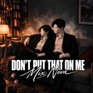 DON'T PUT THAT ON ME by MIX NOVA