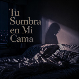 “Tu Sombra en Mi Cama” by Sombra K