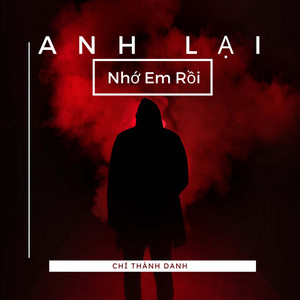 Chí Thành Danh - Anh Lại Nhớ Em Rồi