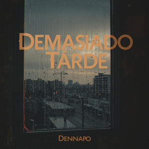 Demasiado Tarde by Dennapo