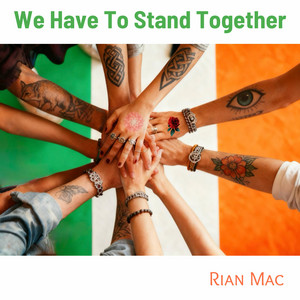 We Have To Stand Together by Rian Mac