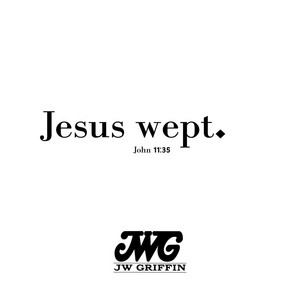 Jesus Wept (One Take) by JW Griffin
