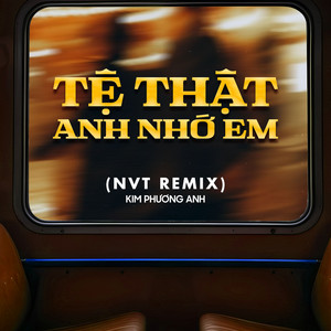 Tệ Thật Anh Nhớ Em - NVT Remix by Kim Phương Anh, NVT