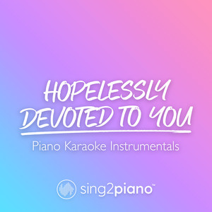 Sing2Piano - Hopelessly Devoted to You (Lower Key) [Originally Performed by Olivia Newton - John] [Piano Karaoke Version]