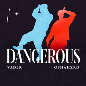 DANGEROUS by Vader the Villin, oshahzrd