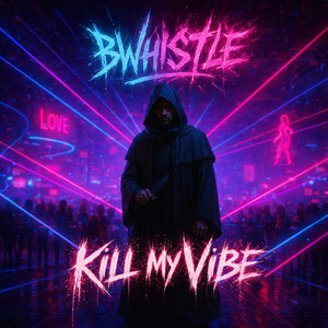 Kill My Vibe by Bwhistle