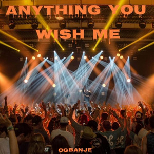 ogbanje - ANYTHING YOU WISH ME