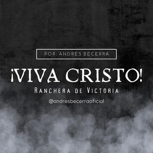 ¡Viva Cristo! (Ranchera de Victoria) by Andres Becerra