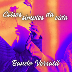 Banda Versátil - Coisas Simples da Vida