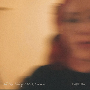 All The Things I Wish I Knew by CARRERA