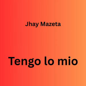 Tengo Lo Mio by jhay mazeta