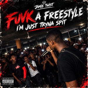 Fuvk a freestyle, I’m just tryna spit by Jamie Twist