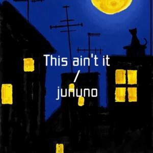 This ain’t it by jununo