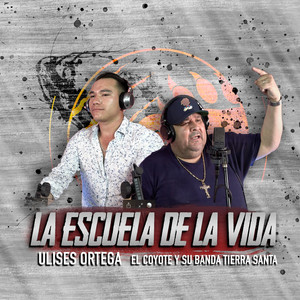 Ulises Ortega - La Escuela de la Vida (feat. El Coyote y Su Banda Tierra Santa)