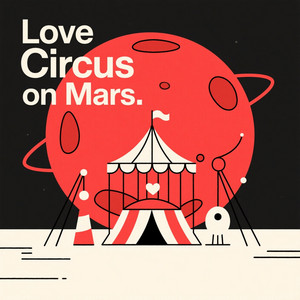 Love Circus on Mars by EKA SYAHFITRI NG7