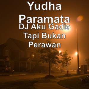 DJ Aku Gadis Tapi Bukan Perawan - musica e testo di Yudha Paramata ...