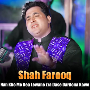 Shah Farooq - Nan Kho Me Bea Lewane Zra Dase Dardona Kawe