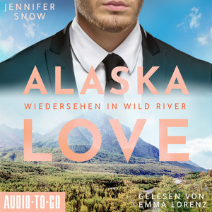 Wiedersehen in Wild River [Alaska Love, Band 5 (ungekürzt)]