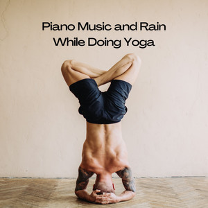 Piano Music and Rain While Doing Yoga album