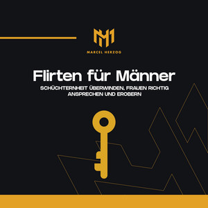 Flirten für Männer (Schüchternheit überwinden, Frauen richtig ansprechen und erobern)