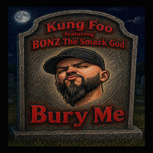 Bury Me by Kung Foo, BONZ The Smack God