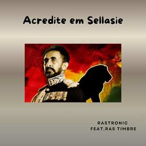 Acredite em Sellasie by Rastronic, Ras Timbre