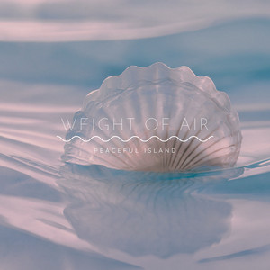 Weight of Air by Peaceful Island