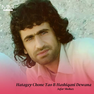 Jafar Shohaz - Hatagey Chone Tao B Hashiqani Dewana