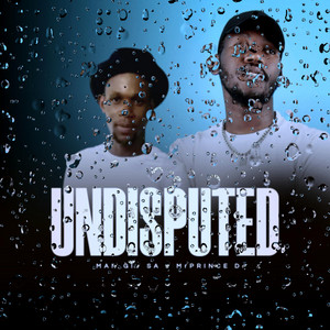 Undisputed by Man Giv SA, MrPrince DJ