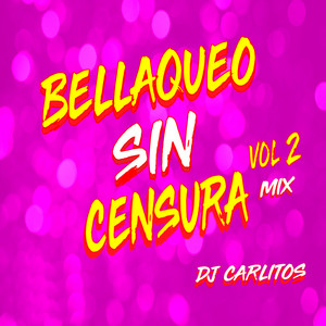 DJ Carlitos - Bellaqueo Sin Censura, Vol. 2