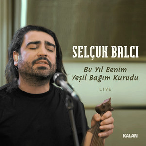 Selçuk Balcı - Bu Yıl Benim Yeşil Bağım Kurudu (Live)