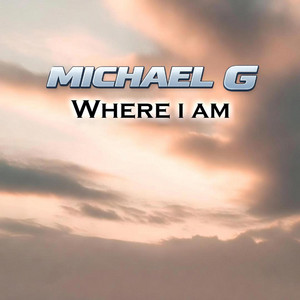 Where i am by Michael G