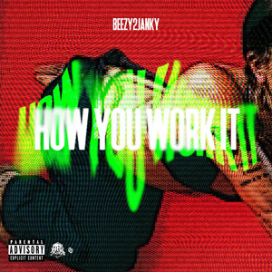 HOW YOU WORK IT by Beezy2janky