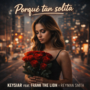 Por que tan solita (FLOWDKY) by Keysiar, Frank The Lion, Reyman Smith