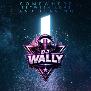 Somewhere between love and leaving by Dj Wally