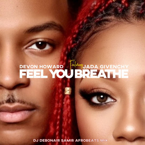 Feel You Breathe (DJ Debonair Samir Afrobeats Mix) by Devon Howard, Jada Givenchy, Debonair Samir