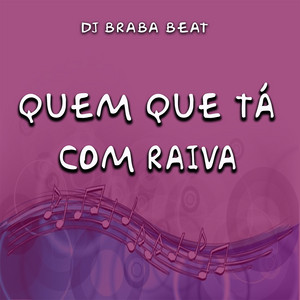 Dj Braba Beat - Quem Que Tá Com Raiva