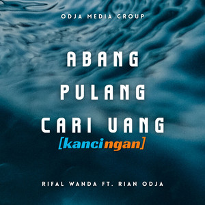 Abang Pulang Cari Uang (feat. RIAN ODJA) [Kancingan]