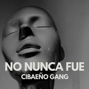 No Nunca Fue by Cibaeño Gang