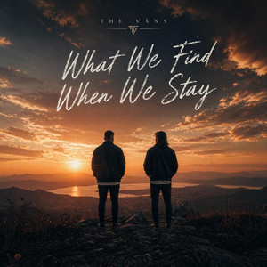 WHAT WE FIND WHEN WE STAY by THE VÄNS