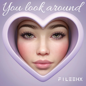 YOU LOOK AROUND by FILEEHX