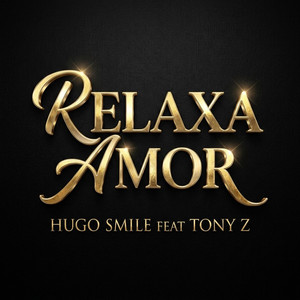 RELAXA AMOR by DJ HUGO SMILE, Tony Z