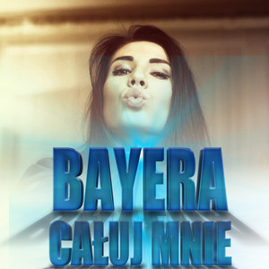 Bayera - Całuj Mnie