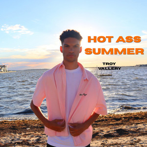 Hot Ass Summer by Troy Vallery