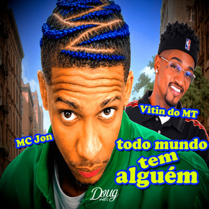 Todo mundo tem alguém by Vitin Do MT, Mc Jon, Doug Hits